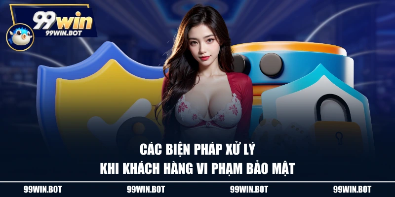 Chính Sách Bảo Mật 3 Các biện pháp xử lý khi khách hàng vi phạm bảo mật