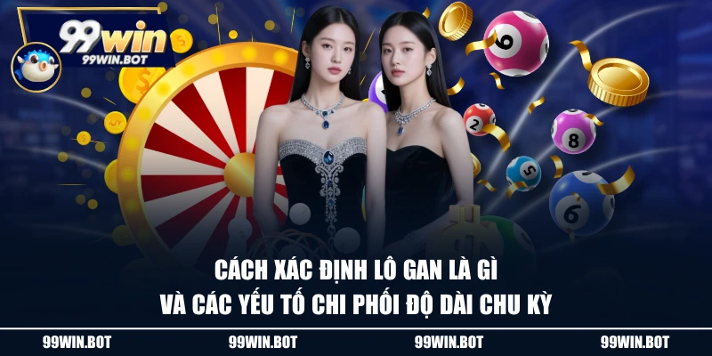 Lô Gan Là Gì? Giải Mã Chu Kỳ Ẩn Giúp Bạn Ăn Cầu Dễ Dàng 2 Cách xác định lô gan là gì và các yếu tố chi phối độ dài chu kỳ
