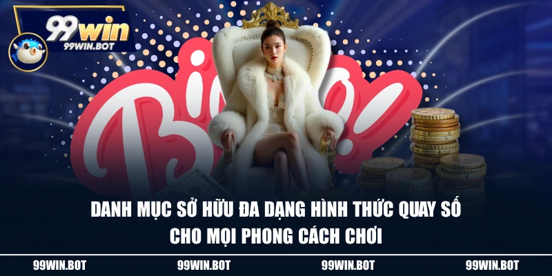 Danh mục sở hữu đa dạng hình thức quay số cho mọi phong cách chơi