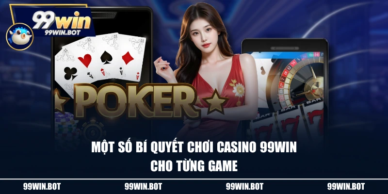 Bí Quyết Chơi Casino 99WIN Hiệu Quả, An Toàn Dài Hạn 2 Một số bí quyết chơi casino 99WIN cho từng game