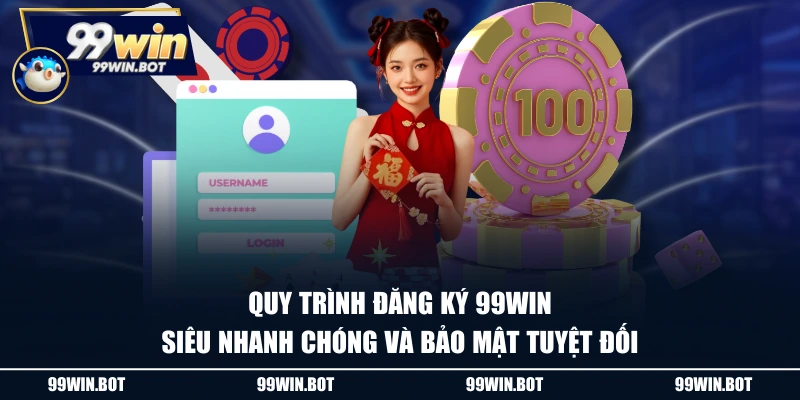 Đăng Ký 99WIN - Thao Tác 4 Bước Đơn Giản, Có Ngay Tài Khoản 1 Quy trình đăng ký 99WIN siêu nhanh chóng và bảo mật tuyệt đối