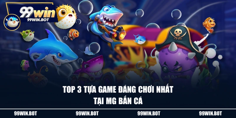 MG Bắn Cá - Game 3D Châu Âu Chinh Phục Thị Trường Châu Á 3 Top 3 tựa game đáng chơi nhất tại MG bắn cá